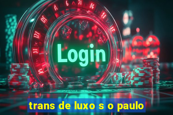 trans de luxo s o paulo